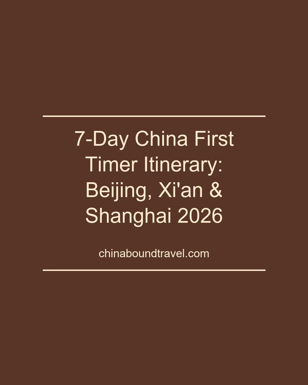 7-Day China First Timer Itinerary: Beijing, Xi'an & Shanghai 2026